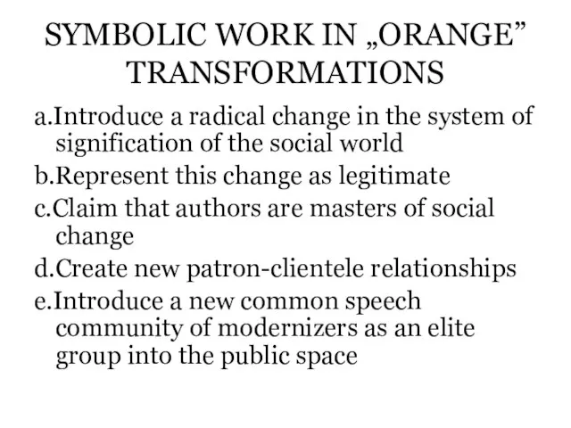 SYMBOLIC WORK IN „ORANGE” TRANSFORMATIONS a.Introduce a radical change in the system