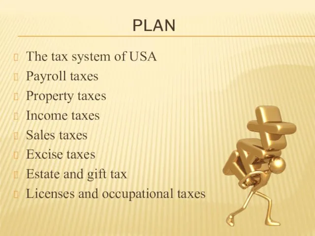 PLAN The tax system of USA Payroll taxes Property taxes Income taxes