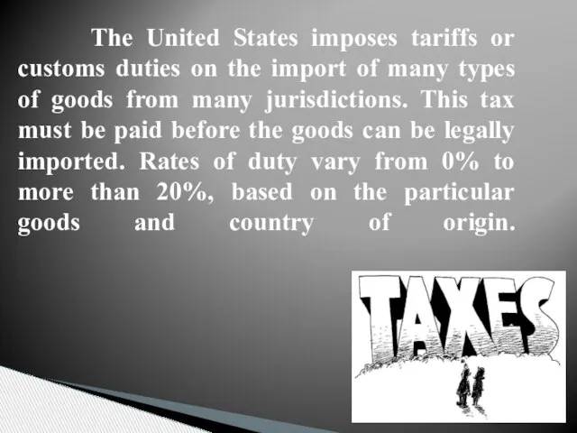 The United States imposes tariffs or customs duties on the import of