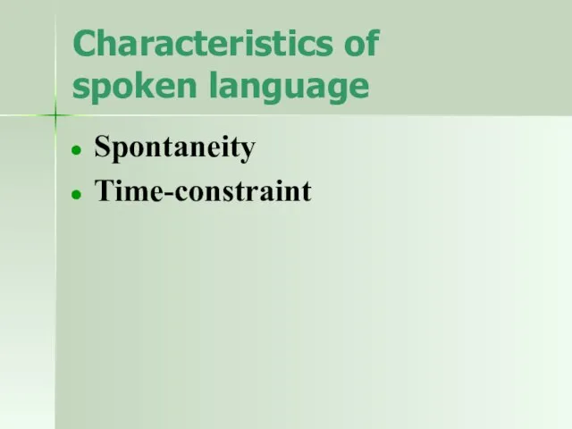 Characteristics of spoken language Spontaneity Time-constraint