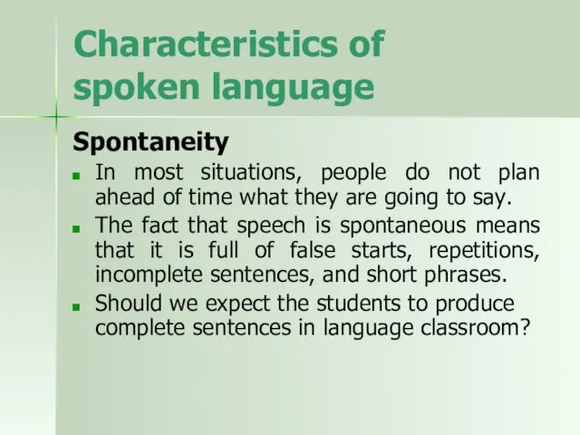 Characteristics of spoken language Spontaneity In most situations, people do not plan