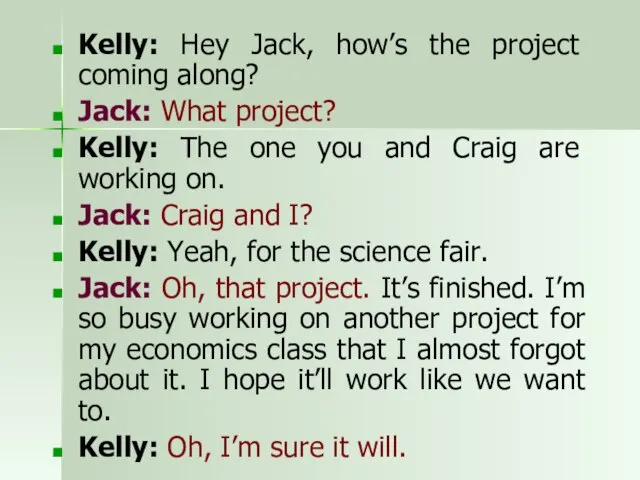 Kelly: Hey Jack, how’s the project coming along? Jack: What project? Kelly: