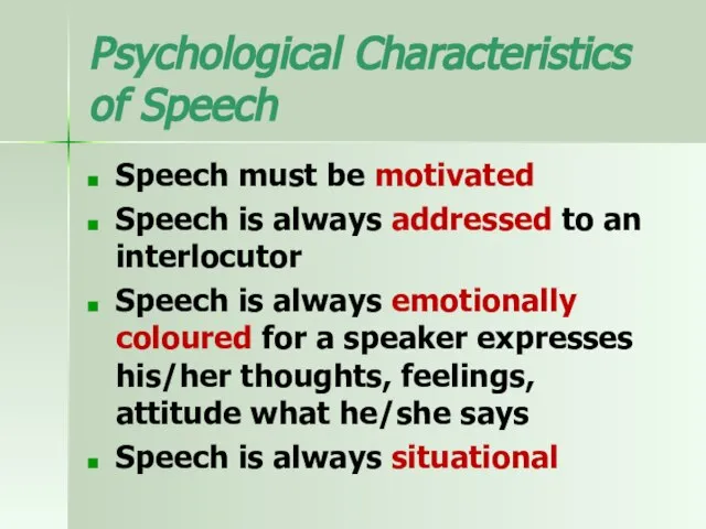 Psychological Characteristics of Speech Speech must be motivated Speech is always addressed