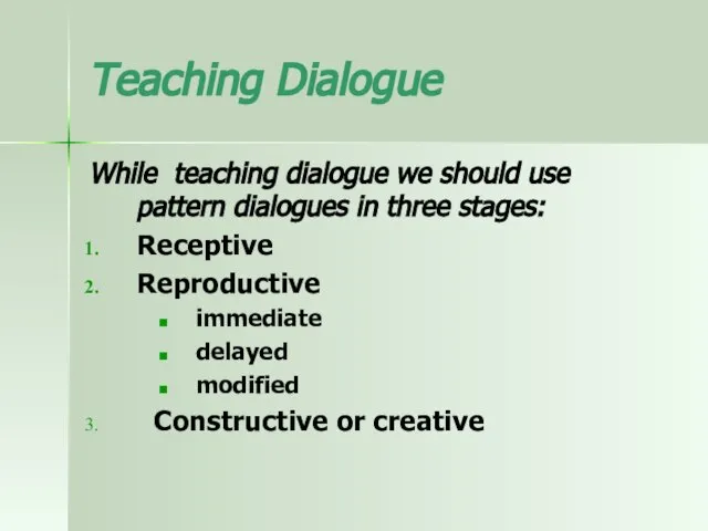 Teaching Dialogue While teaching dialogue we should use pattern dialogues in three