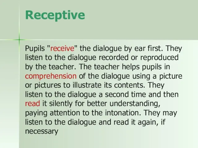 Receptive Pupils "receive" the dialogue by ear first. They listen to the
