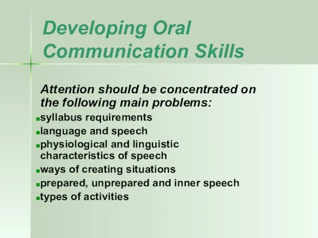 Developing Oral Communication Skills Attention should be concentrated on the following main