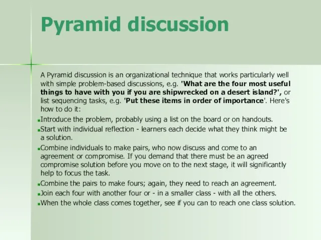 Pyramid discussion A Pyramid discussion is an organizational technique that works particularly