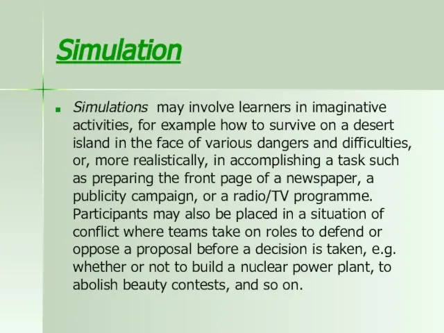Simulation Simulations may involve learners in imaginative activities, for example how to