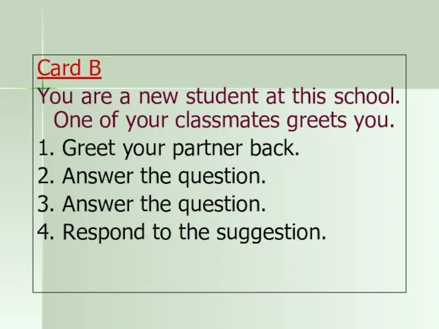 Card B You are a new student at this school. One of