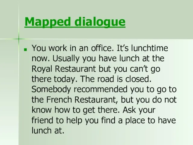 Mapped dialogue You work in an office. It’s lunchtime now. Usually you