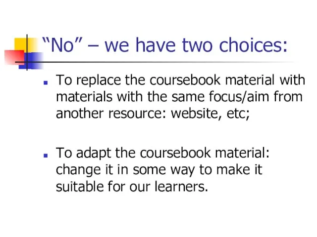 “No” – we have two choices: To replace the coursebook material with