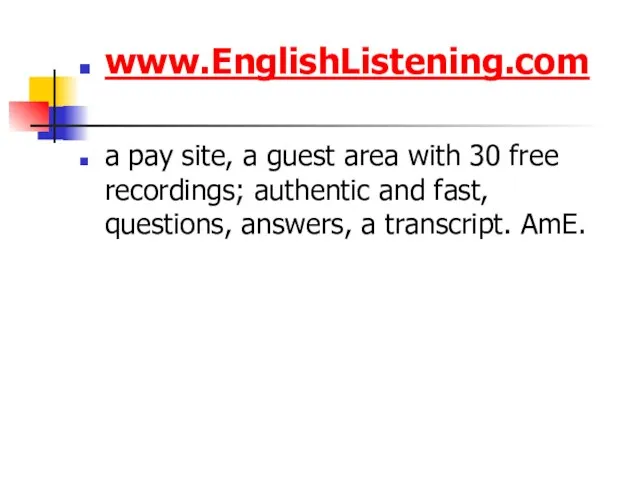 www.EnglishListening.com a pay site, a guest area with 30 free recordings; authentic