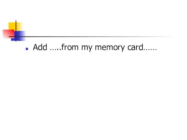 Add …..from my memory card……