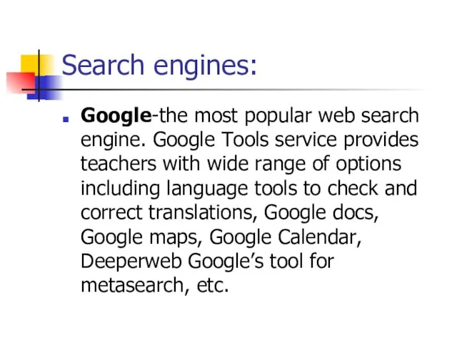 Search engines: Google-the most popular web search engine. Google Tools service provides