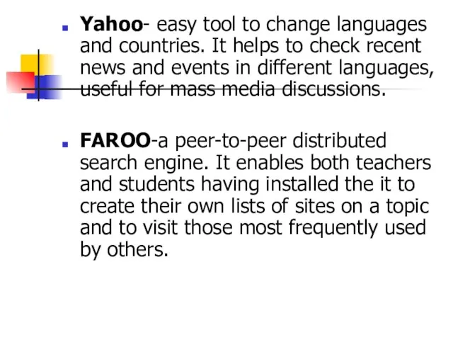 Yahoo- easy tool to change languages and countries. It helps to check