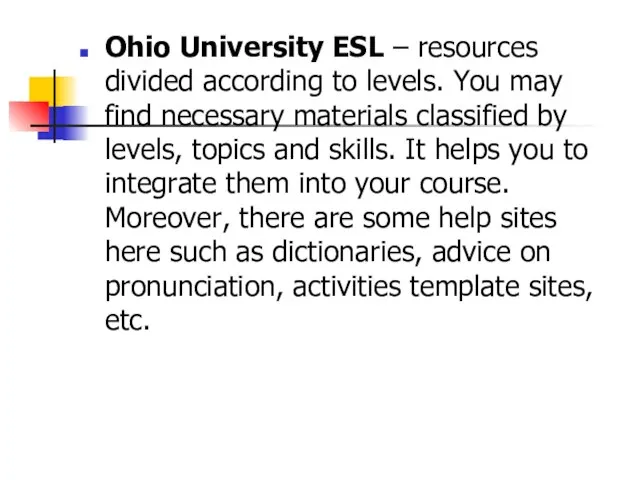 Ohio University ESL – resources divided according to levels. You may find