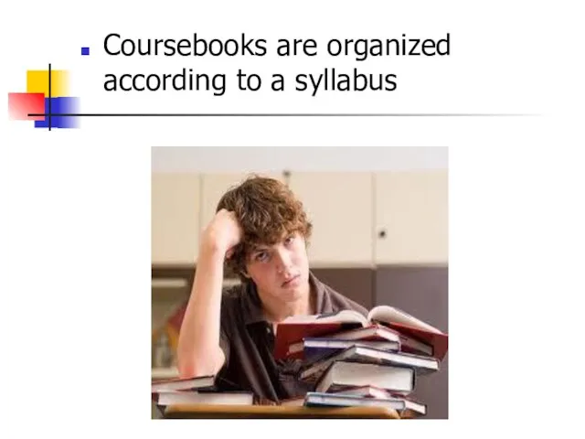 Coursebooks are organized according to a syllabus
