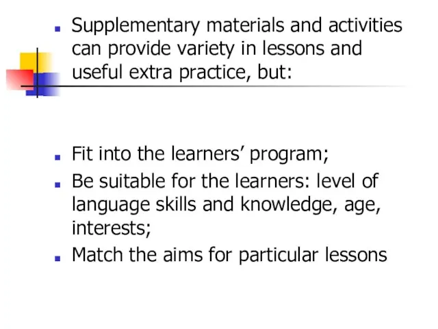 Supplementary materials and activities can provide variety in lessons and useful extra