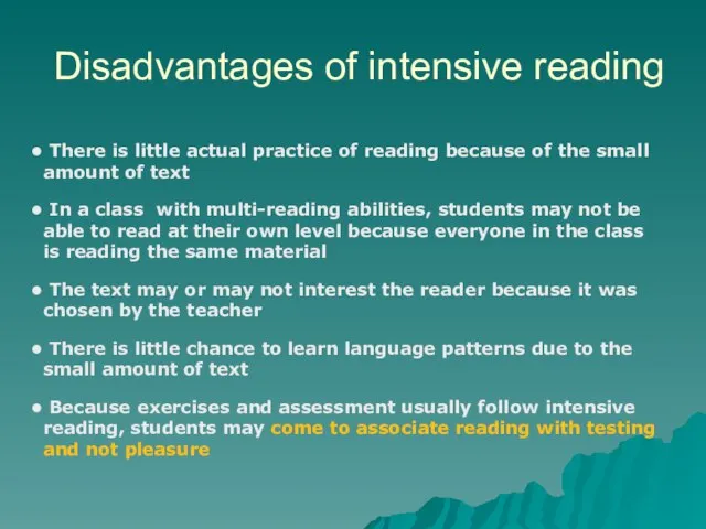 Disadvantages of intensive reading There is little actual practice of reading because