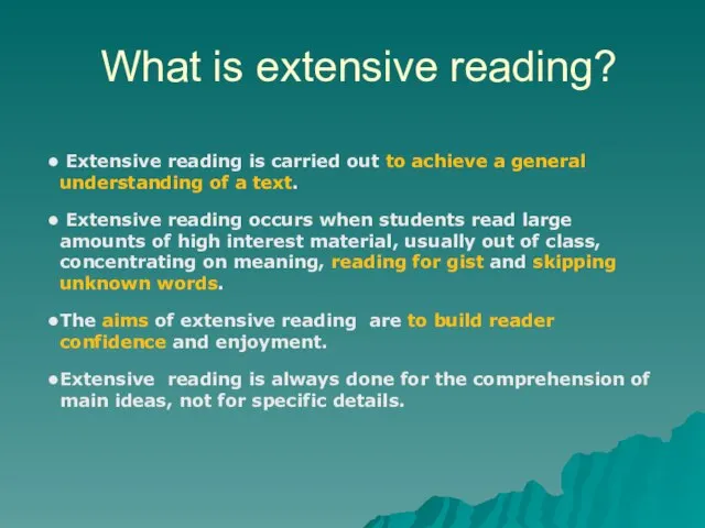 What is extensive reading? Extensive reading is carried out to achieve a