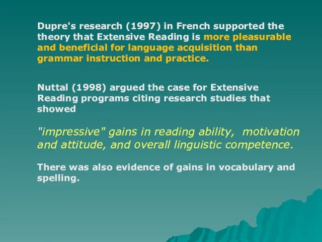 Dupre's research (1997) in French supported the theory that Extensive Reading is