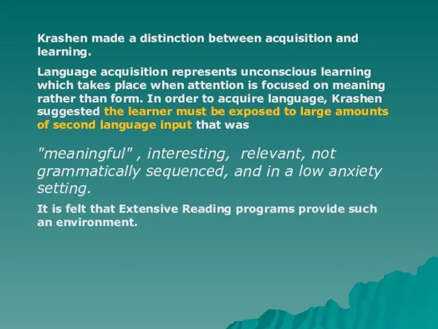 Krashen made a distinction between acquisition and learning. Language acquisition represents unconscious