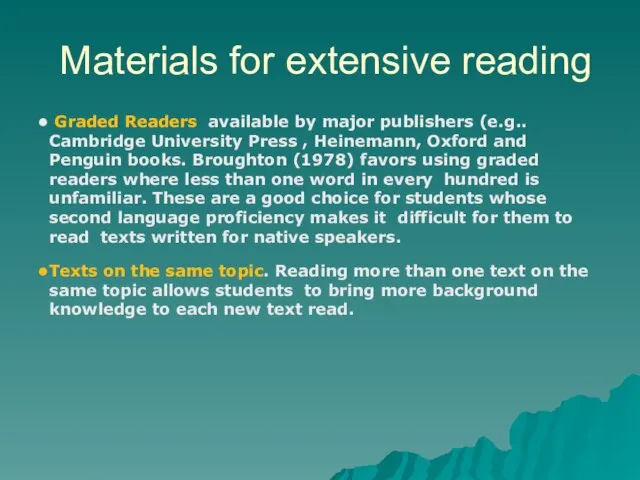 Materials for extensive reading Graded Readers available by major publishers (e.g.. Cambridge