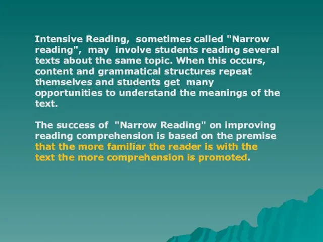 Intensive Reading, sometimes called "Narrow reading", may involve students reading several texts