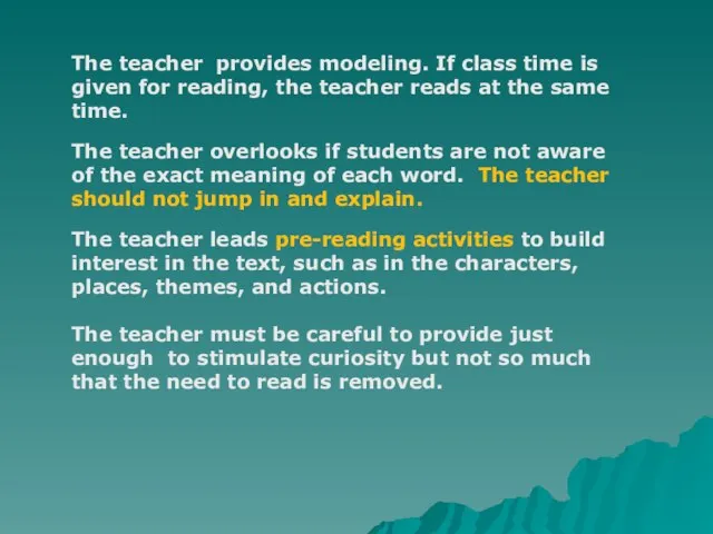 The teacher provides modeling. If class time is given for reading, the