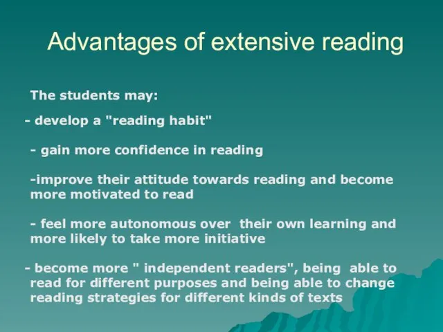 Advantages of extensive reading The students may: develop a "reading habit" -