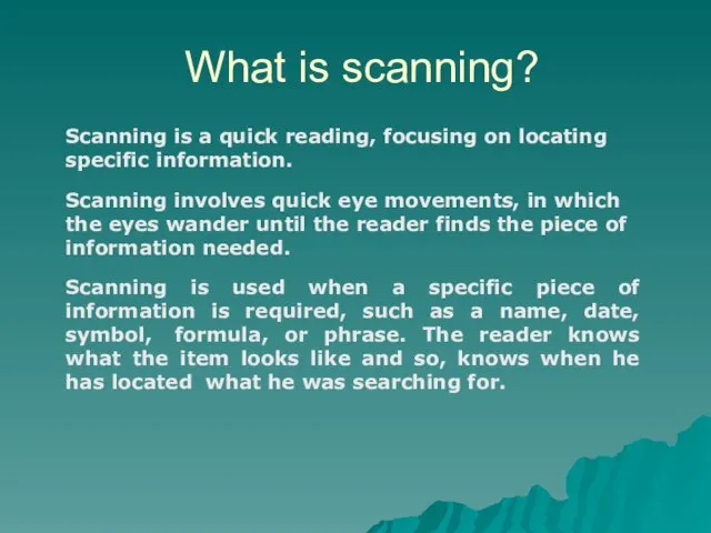 What is scanning? Scanning is a quick reading, focusing on locating specific