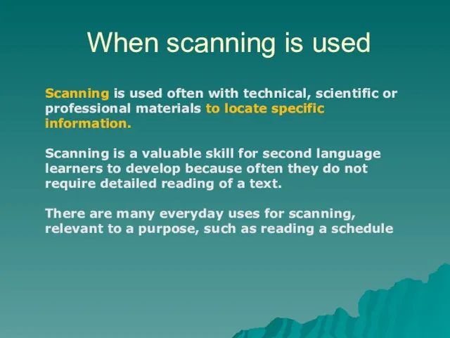 When scanning is used Scanning is used often with technical, scientific or