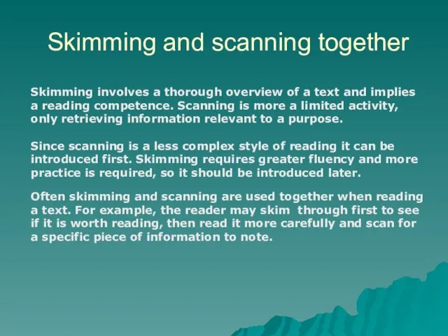 Skimming and scanning together Skimming involves a thorough overview of a text