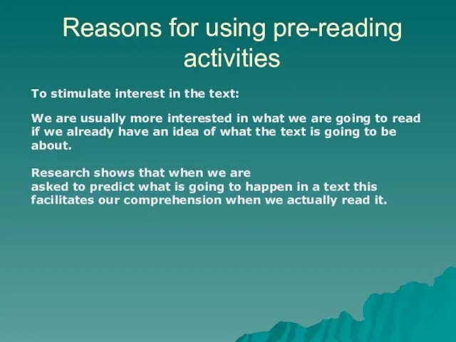 Reasons for using pre-reading activities To stimulate interest in the text: We