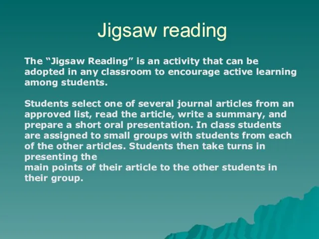 Jigsaw reading The “Jigsaw Reading” is an activity that can be adopted