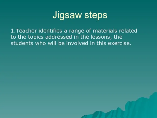 Jigsaw steps 1.Teacher identifies a range of materials related to the topics