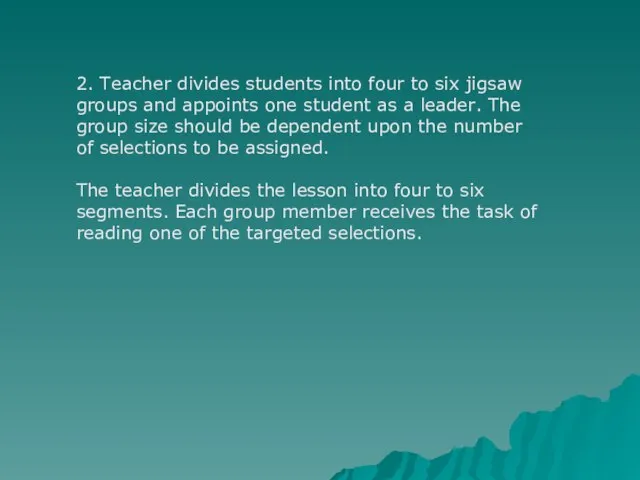 2. Teacher divides students into four to six jigsaw groups and appoints