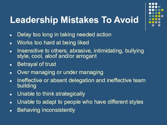 Leadership Mistakes To Avoid Delay too long in taking needed action Works