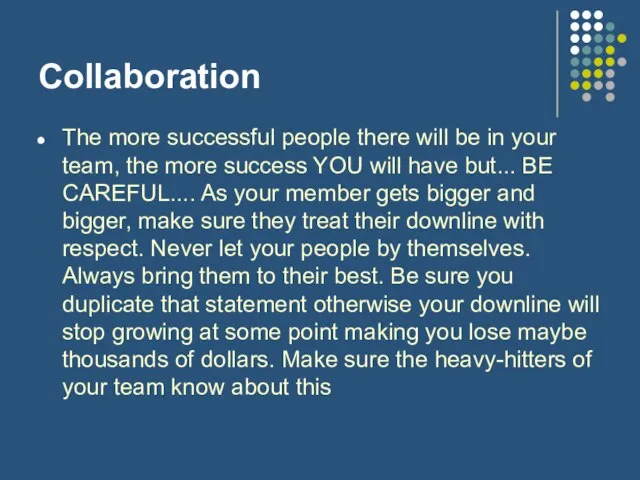 Collaboration The more successful people there will be in your team, the