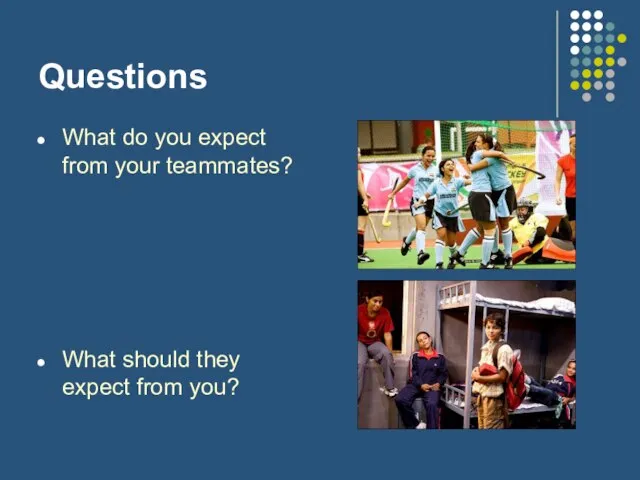 Questions What do you expect from your teammates? What should they expect from you?