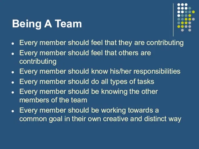 Being A Team Every member should feel that they are contributing Every