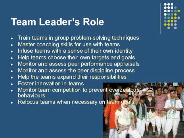 Team Leader’s Role Train teams in group problem-solving techniques Master coaching skills