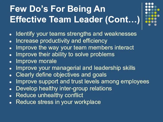 Few Do’s For Being An Effective Team Leader (Cont…) Identify your teams