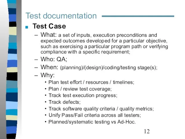 Test Case What: a set of inputs, execution preconditions and expected outcomes