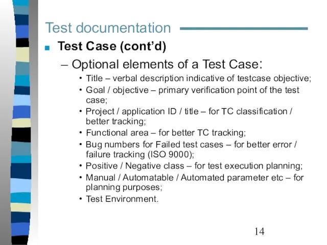 Test documentation Test Case (cont’d) Optional elements of a Test Case: Title