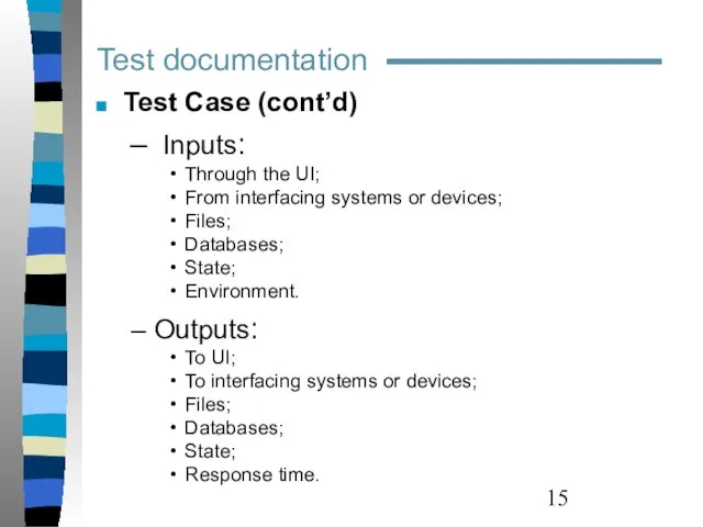 Test documentation Test Case (cont’d) Inputs: Through the UI; From interfacing systems