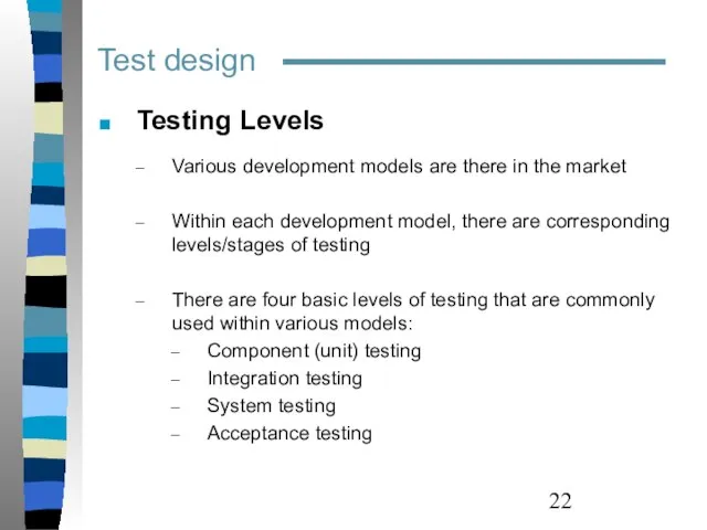 Test design Testing Levels Various development models are there in the market