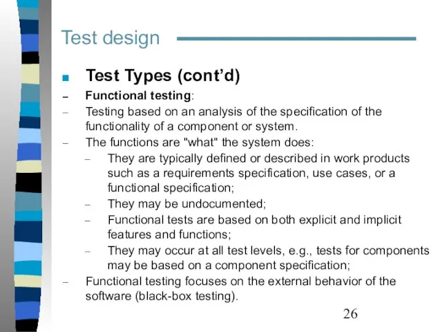 Test design Test Types (cont’d) Functional testing: Testing based on an analysis