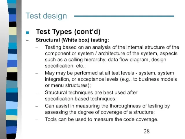 Test design Test Types (cont’d) Structural (White box) testing: Testing based on