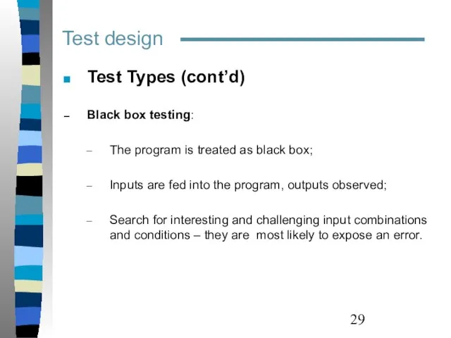 Test design Test Types (cont’d) Black box testing: The program is treated